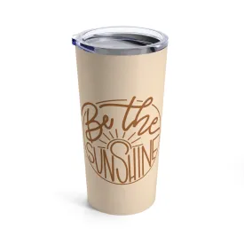 Be The Sunshine Tumbler 20oz